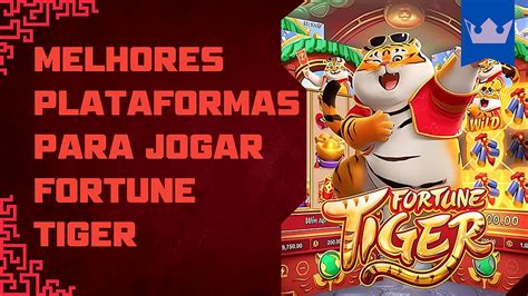 melhores plataforma para jogar fortune tiger|Os 10 Melhores Sites para Jogar Fortune Tiger (Jogo do Tigre).